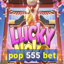 pop 555 bet